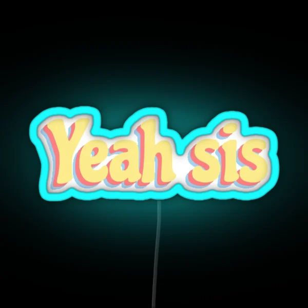 Yeah Sis RGB Neon Sign