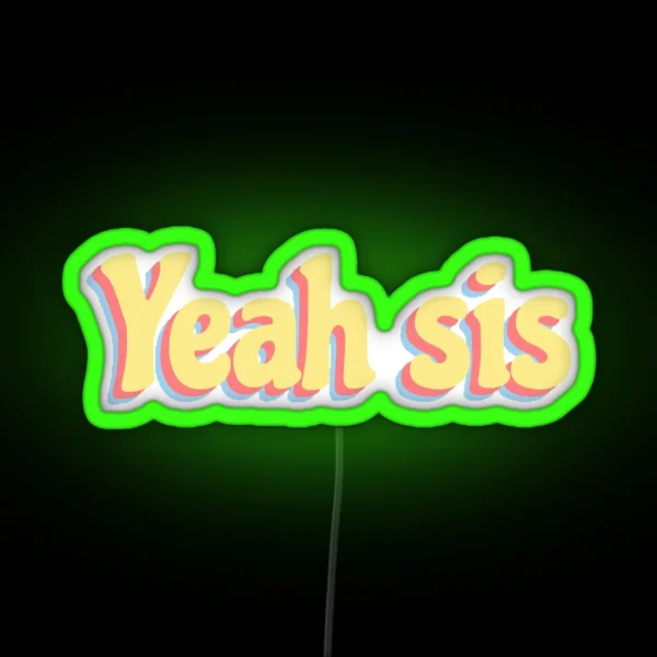 Yeah Sis RGB Neon Sign