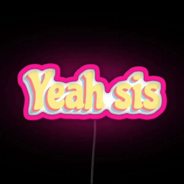 Yeah Sis RGB Neon Sign