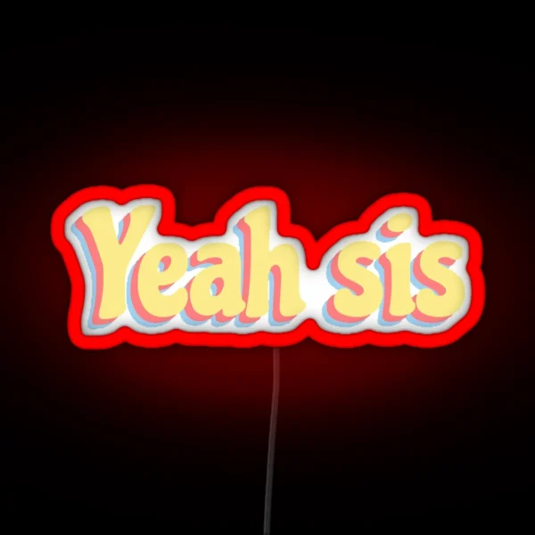Yeah Sis RGB Neon Sign