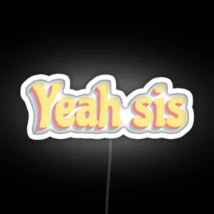 Yeah Sis RGB Neon Sign