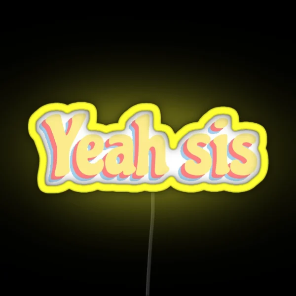 Yeah Sis RGB Neon Sign