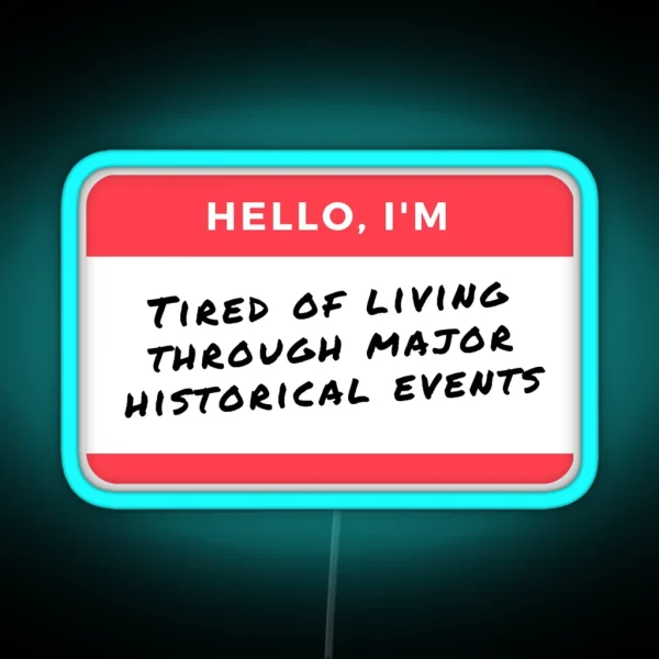 YEAR 2020 2024 FUNNY Hello I M Tired Of Living Through RGB Neon Sign
