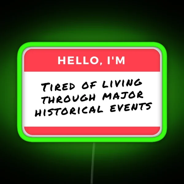 YEAR 2020 2024 FUNNY Hello I M Tired Of Living Through RGB Neon Sign