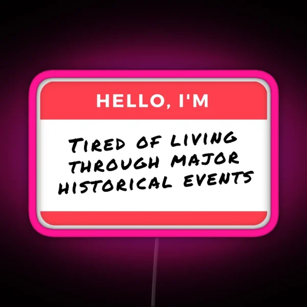YEAR 2020 2024 FUNNY Hello I M Tired Of Living Through RGB Neon Sign