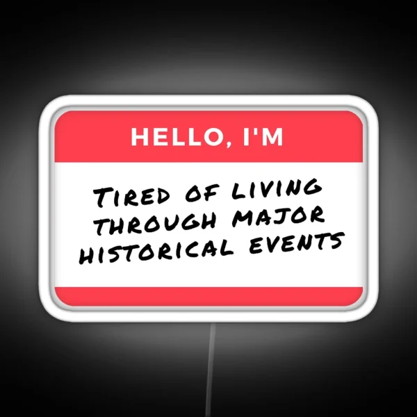 YEAR 2020 2024 FUNNY Hello I M Tired Of Living Through RGB Neon Sign