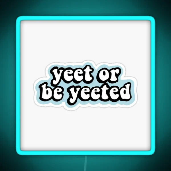 Yeet Or Be Yeeted Aesthetic Led RGB Neon Sign