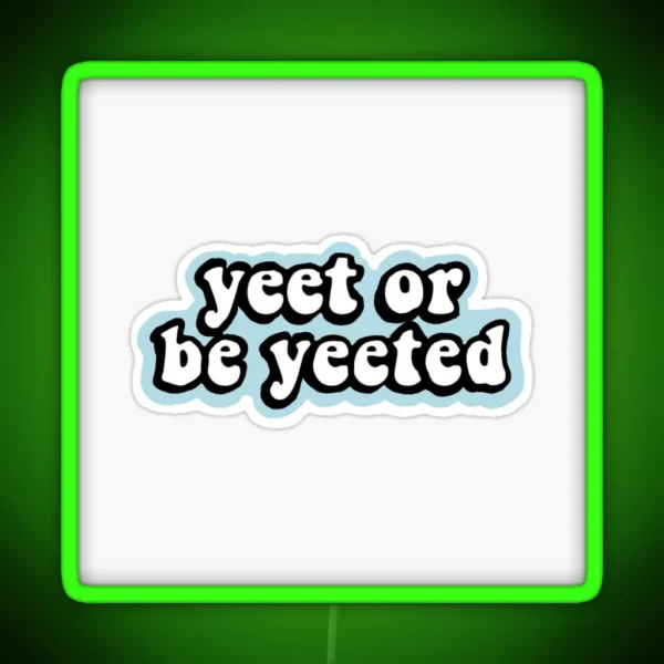 Yeet Or Be Yeeted Aesthetic Led RGB Neon Sign