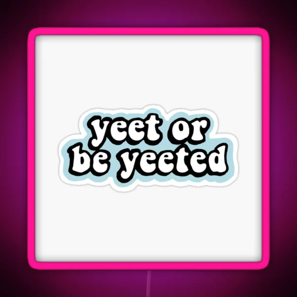 Yeet Or Be Yeeted Aesthetic Led RGB Neon Sign