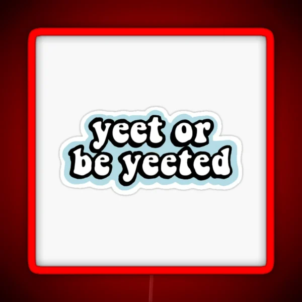 Yeet Or Be Yeeted Aesthetic Led RGB Neon Sign