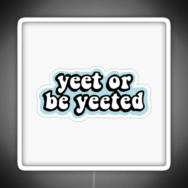 Yeet Or Be Yeeted Aesthetic Led RGB Neon Sign