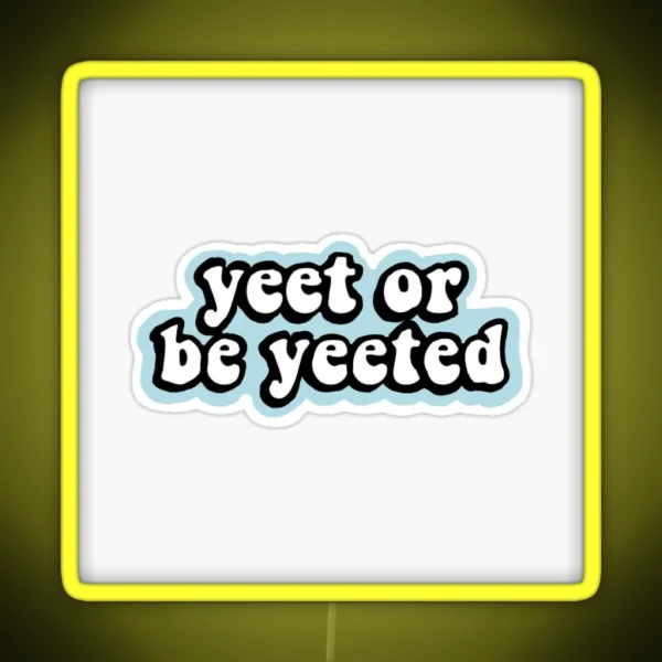 Yeet Or Be Yeeted Aesthetic Led RGB Neon Sign