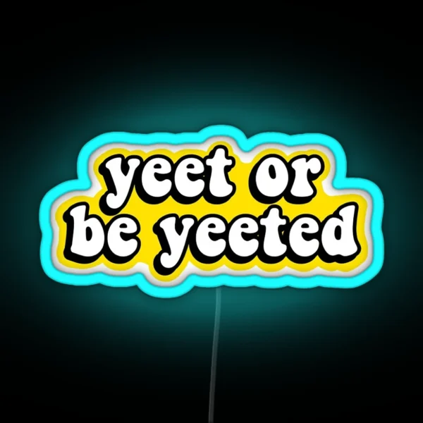 Yeet Or Be Yeeted RGB Neon Sign