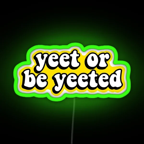 Yeet Or Be Yeeted RGB Neon Sign