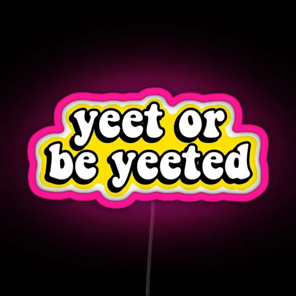Yeet Or Be Yeeted RGB Neon Sign