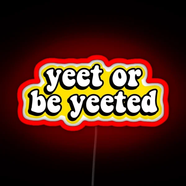 Yeet Or Be Yeeted RGB Neon Sign