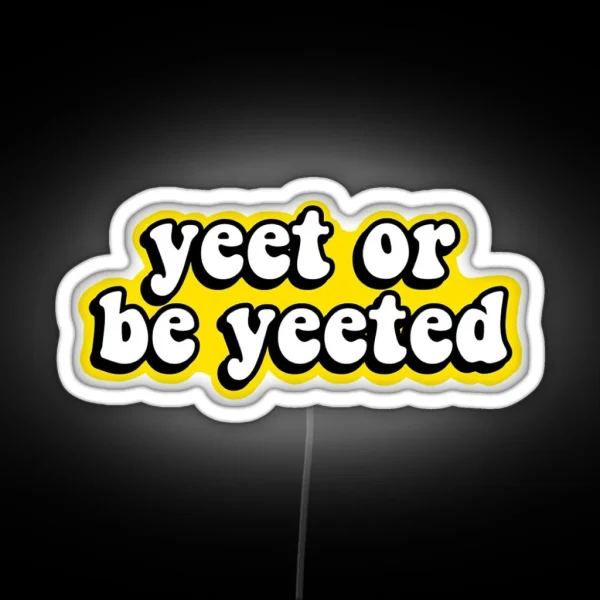 Yeet Or Be Yeeted RGB Neon Sign