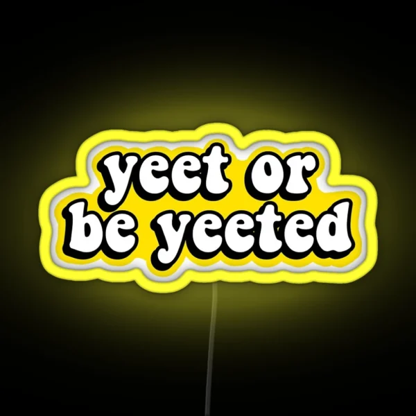 Yeet Or Be Yeeted RGB Neon Sign