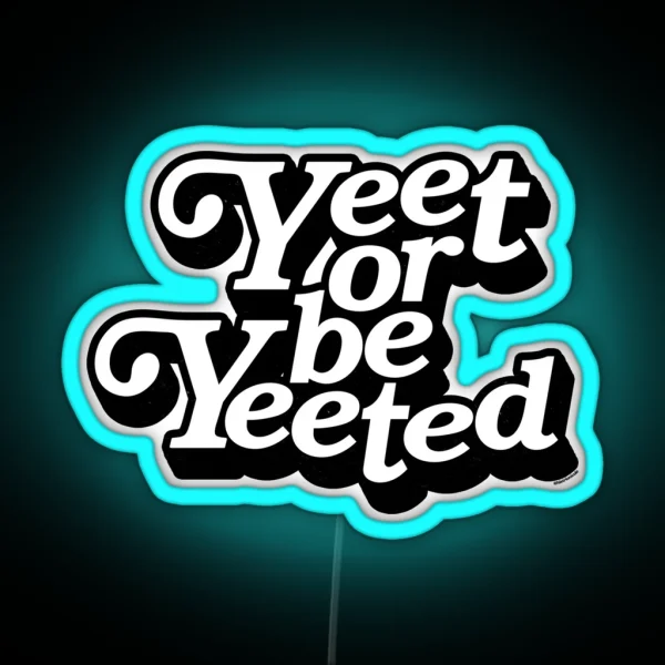 Yeet Or Be Yeeted RGB Neon Sign