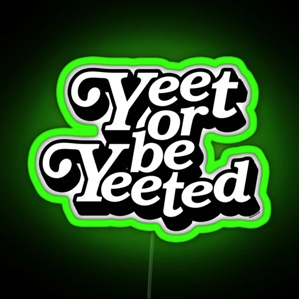 Yeet Or Be Yeeted RGB Neon Sign