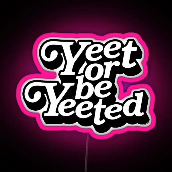 Yeet Or Be Yeeted RGB Neon Sign