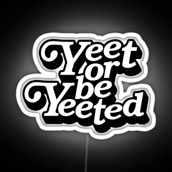 Yeet Or Be Yeeted RGB Neon Sign