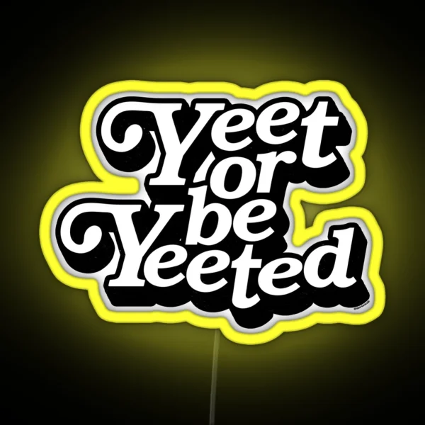 Yeet Or Be Yeeted RGB Neon Sign