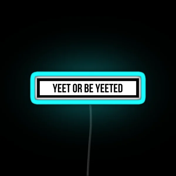 Yeet Or Be Yeeted RGB Neon Sign