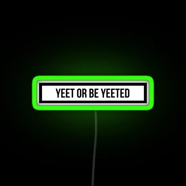 Yeet Or Be Yeeted RGB Neon Sign