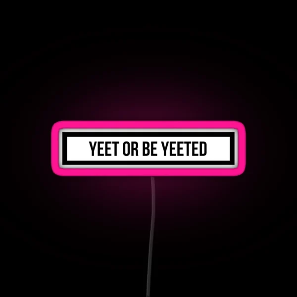 Yeet Or Be Yeeted RGB Neon Sign