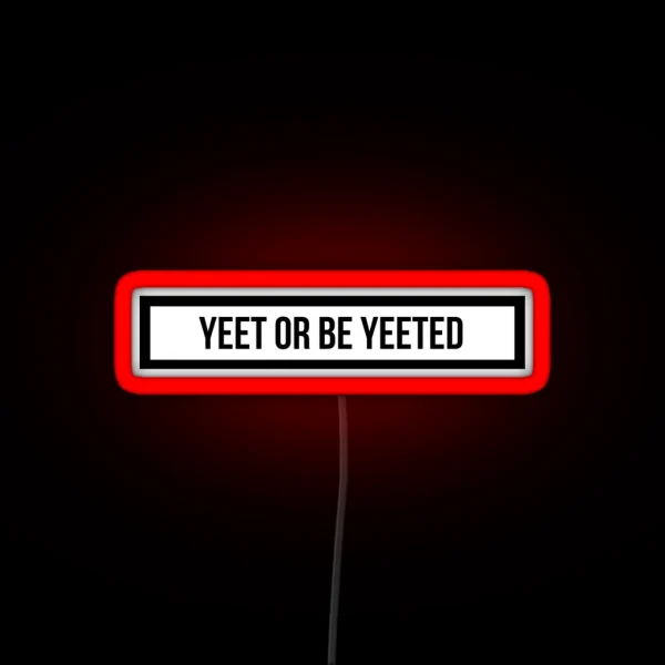 Yeet Or Be Yeeted RGB Neon Sign