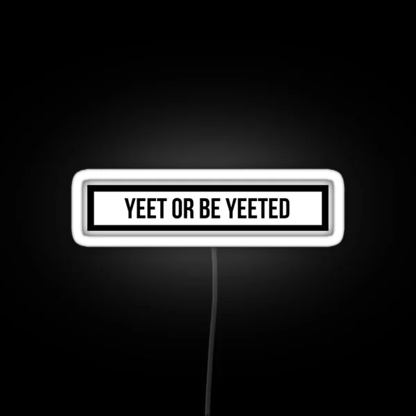Yeet Or Be Yeeted RGB Neon Sign