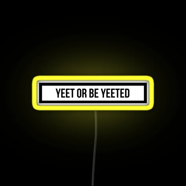 Yeet Or Be Yeeted RGB Neon Sign