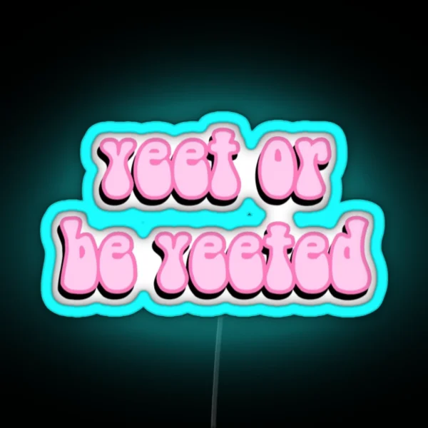 Yeet Or Be Yeeted RGB Neon Sign