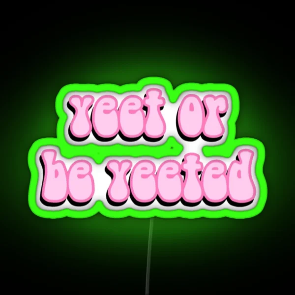 Yeet Or Be Yeeted RGB Neon Sign