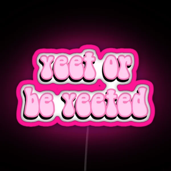 Yeet Or Be Yeeted RGB Neon Sign
