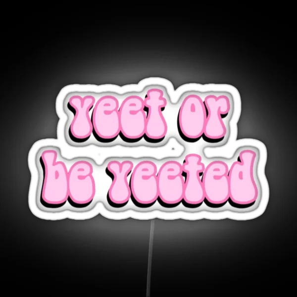 Yeet Or Be Yeeted RGB Neon Sign