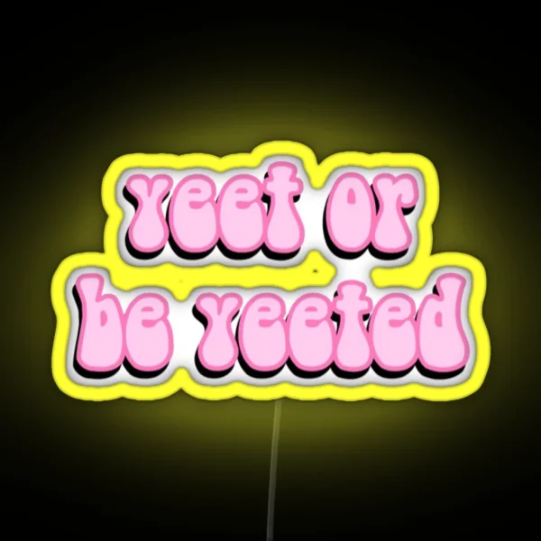 Yeet Or Be Yeeted RGB Neon Sign