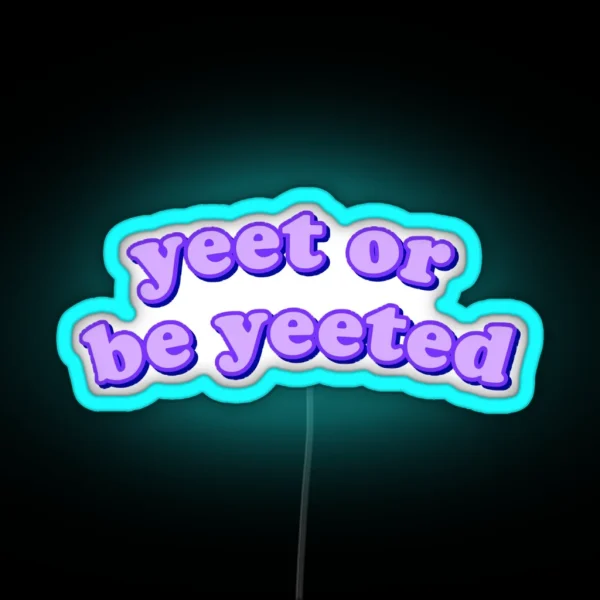 Yeet Or Be Yeeted RGB Neon Sign