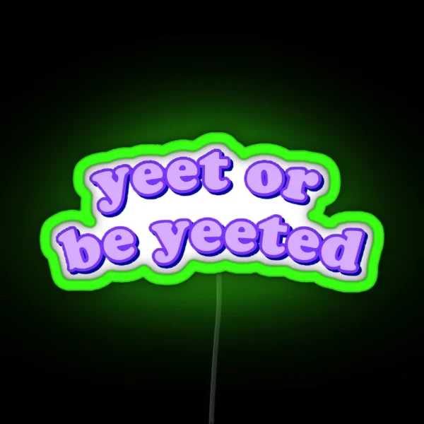 Yeet Or Be Yeeted RGB Neon Sign