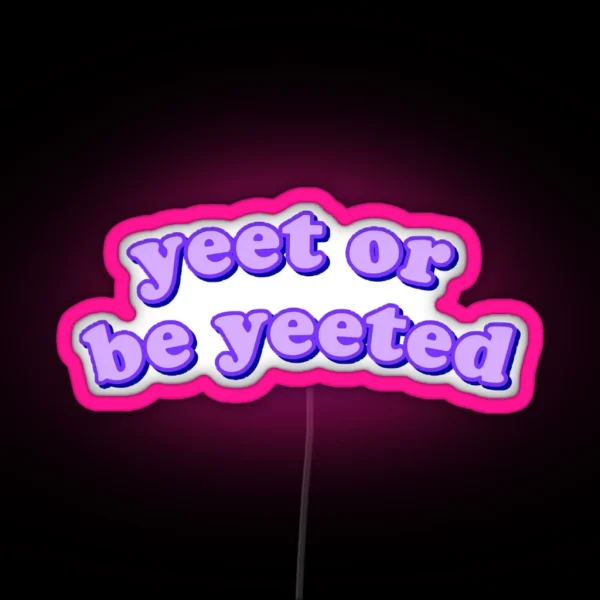 Yeet Or Be Yeeted RGB Neon Sign