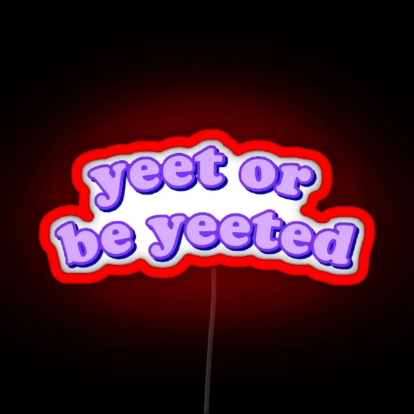 Yeet Or Be Yeeted RGB Neon Sign