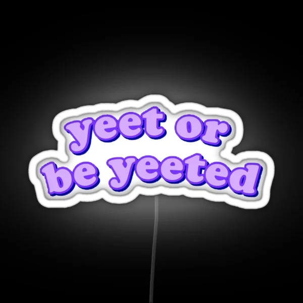 Yeet Or Be Yeeted RGB Neon Sign