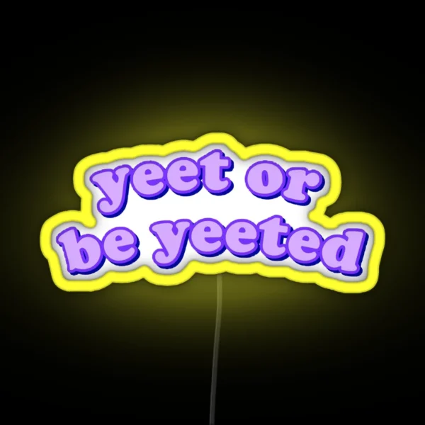 Yeet Or Be Yeeted RGB Neon Sign