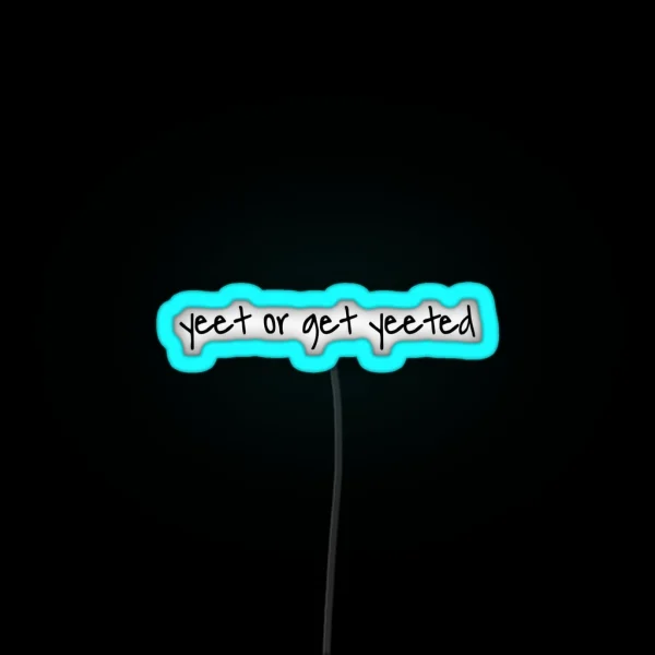 Yeet Or Get Yeeted RGB Neon Sign