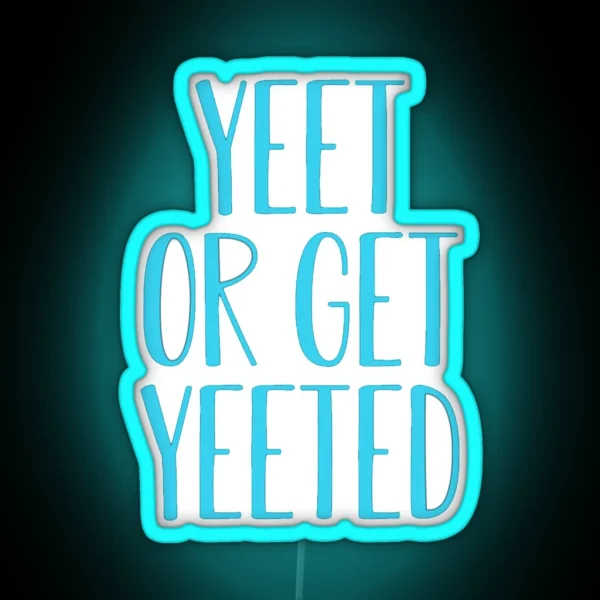 Yeet Or Get Yeeted RGB Neon Sign