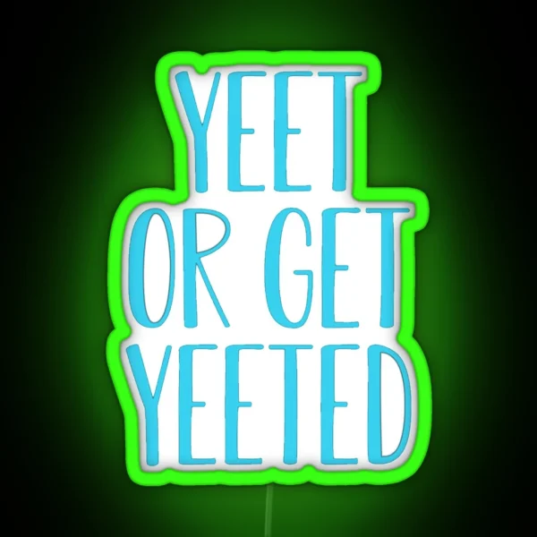 Yeet Or Get Yeeted RGB Neon Sign