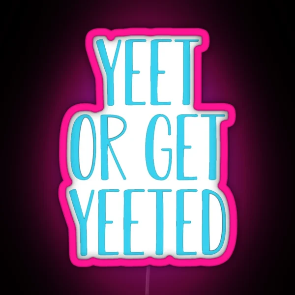 Yeet Or Get Yeeted RGB Neon Sign