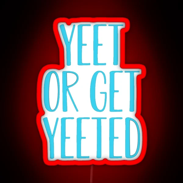 Yeet Or Get Yeeted RGB Neon Sign