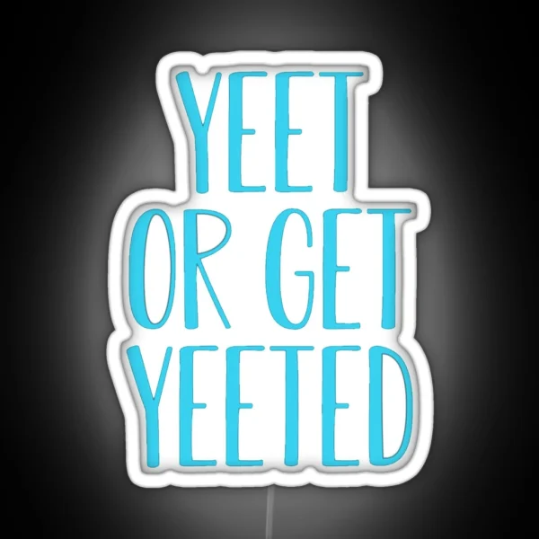 Yeet Or Get Yeeted RGB Neon Sign